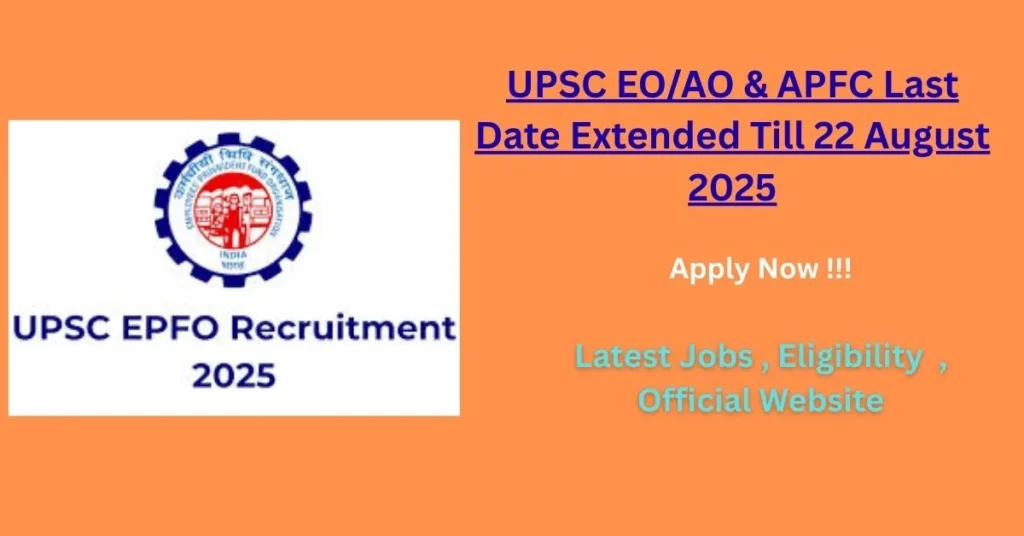 UPSC EOAO & APFC Last Date Extended Till 22 August 2025